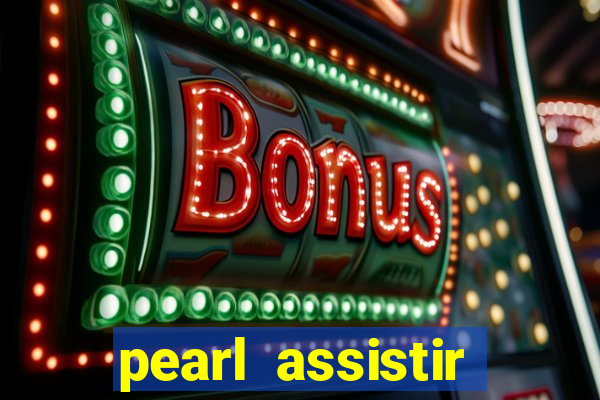 pearl assistir online megaflix